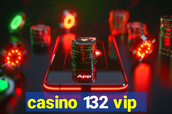 casino 132 vip